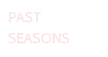 PAST SEASONS