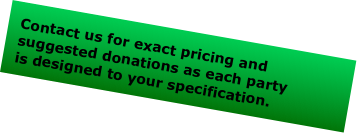 Contact us for exact pricing and suggested donations as each party is designed to your specification.